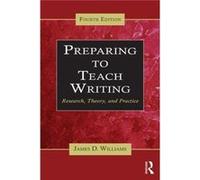 Preparing To Teach Writing: Research, Theory, And Practice (Paperback) James D Williams, (Auteur)