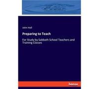 Preparing to TeachFor Study by Sabbath School Teachers and Training Classes - John Hall - BoD Third Party Titles - Livre en Anglais John HallJohn Hall (Auteur)