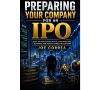 Preparing Your Company for an IPO: How to Structure, Scale, and Position a Business for Public Market Readiness
