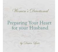 Preparing Your Heart for Your Husband: Woman's Devotional