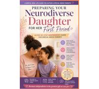 Preparing Your Neurodiverse Daughter for Her First Period: A Step-by-Step Independence Guide for Autism & Special Needs Parents