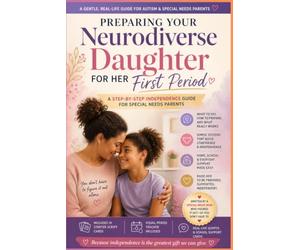Preparing Your Neurodiverse Daughter for Her First Period: A Step-by-Step Independence Guide for Autism & Special Needs Parents