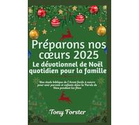 Préparons nos cœurs 2025: Le dévotionnel de Noël quotidien pour la famille: Une étude biblique de l'Avent facile à suivre pour unir parents et enfants dans la Parole de Dieu pendant les fêtes