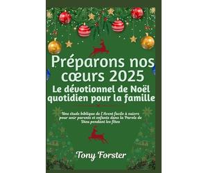 Préparons nos cœurs 2025: Le dévotionnel de Noël quotidien pour la famille: Une étude biblique de l'Avent facile à suivre pour unir parents et enfants dans la Parole de Dieu pendant les fêtes