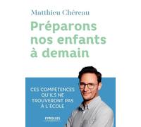 Préparons nos enfants à demain: Ces compétences qu'ils ne trouveront pas à l'école