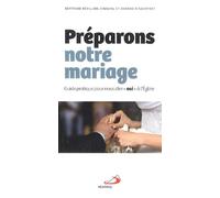 PREPARONS NOTRE MARIAGE - GUIDE PRATIQUE POUR NOUS DIRE OUI