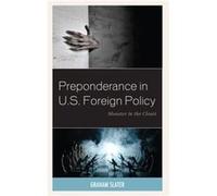 Preponderance in U.S. Foreign Policy by Graham Slater Graham Slater (Auteur)