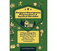 Prepper Emergency Preparedness Survival Checklist: 10 Easy Things You Can Do Right Now To Ready Your Family & Home For Any Life-Threatening Catastroph