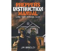 Preppers Instruction Manual: Long Term Survival Guide