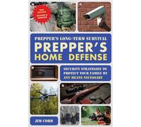 Prepper's Long-Term Survival: Prepper's Home Defense, 2nd Edition Security Strategies to Protect Your Family by Any Means Necessary - Jim Cobb - Ulysses Press - ebook (ePub) - Livre