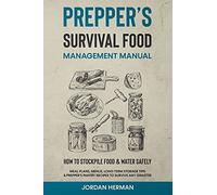 Preppers Survival Food Management Manual: How To Stockpile Food & Water Safely - Meal Plans, Menus, Long-Term Storage Tips & Preppers Pantry Recipes To Survive Any Disaster