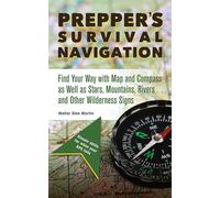 Prepper's Survival Navigation: Find Your Way with Map and Compass as well as Stars, Mountains, Rivers and other Wilderness Signs