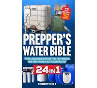 Prepper's Water Bible: Proven Lifesaving Plan to Harvest, Filter, Purify And Store Water When It Becomes More Valuable Than Gold!