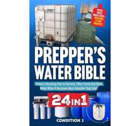 Prepper's Water Bible: Proven Lifesaving Plan to Harvest, Filter, Purify And Store Water When It Becomes More Valuable Than Gold!