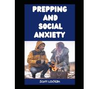 Prepping and Social Anxiety: How To Deal with Social Anxiety as a Prepper