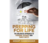 Prepping For Life: The balanced approach to personal security and family safety