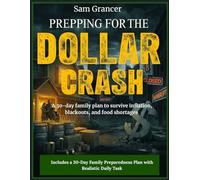 Prepping for the Dollar Crash: A 30-day family plan to survive inflation, blackouts, and food shortages