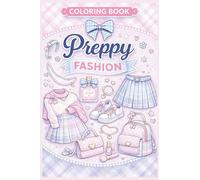 Preppy Fashion Coloring Book: Classic Ivy League Outfits, Old Money Style, Country Club Looks & Preppy Wardrobe Coloring Pages