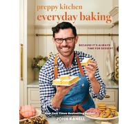 Preppy Kitchen Everyday Baking: Because It's Always Time for Dessert (A Cookbook) (Volume 3)