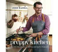 Preppy Kitchen: Recipes for Seasonal Dishes and Simple Pleasures (A Cookbook) (Volume 1)