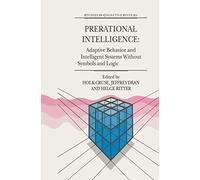 Prerational Intelligence: Adaptive Behavior and Intelligent Systems Without Symbols and Logic , Volume 1, Volume 2 - Prerational Intelligence: ... of Natural and Artificial Systems, Volume 3