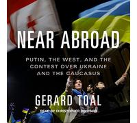 Près de l'étranger : Poutine, l'Ouest et le concours sur l'Ukraine et le Caucase