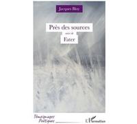 Près des sources Suivi de Fater - Jacques Bloy - L'harmattan - broché - Poésie