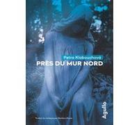 Près du mur nord Petra Klabouchová (Auteur), Barbora Faure (Traduction)