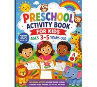 Preschool Activity Book for Kids Ages 3-5 Years Old: Fun Learning Activities for Tracing, Coloring, Alphabet, Numbers, Dot To Dot, Counting, Shapes, Matching, Mazes.