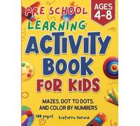 Preschool Learning Activity Book for Kids Ages 4-8: Fun, Engaging Activities for Early Skills Development and Creative Exploration: Exciting ... to Boost Creativity, Learning, and Confidence