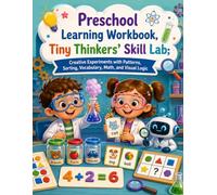 Preschool Learning Workbook: Tiny Thinkers’ Skill Lab: Creative Experiments with Patterns, Sorting, Vocabulary, Math, and Visual Logic