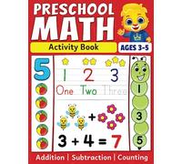 Preschool Math Activity Book: Learn to Count, Number Tracing, Addition and Subtraction | Fun Educational Workbook for Kids | Toddler & Preschool Learning Activities for 3-5 Year Olds