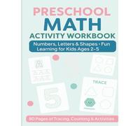 Preschool Math Activity Workbook for Kids Ages 2-5 or ages 3-6: 80 Pages of Tracing Numbers, Letters, Shapes, and Fun Early Learning Activities