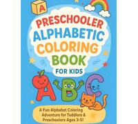 Preschooler Alphabetic Coloring Book for Kids: An Engaging A to Z Coloring & Writing Practice Book for Kids Ages 3-5 to Learn Letters with Fun!