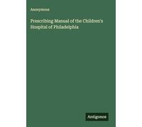 Prescribing Manual of the Children's Hospital of Philadelphia