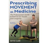 Prescribing Movement As Medicine: The Professional's Guide to Exercise for Health and Longevity