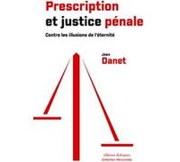 Prescription Et Justice Pénale - Contre Les Illusions De L'éternité