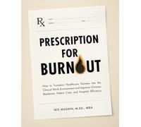 Prescription for Burnout: How to Transition Healthcare Trainees Into the Clinical Work Environment and Improve Clinician Resilience, Patient Care, and Hospital Efficiency