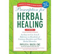 Prescription for Herbal Healing, 2nd Edition: An Easy-to-Use A-to-Z Reference to Hundreds of Common Disorders and Their Herbal Remedies