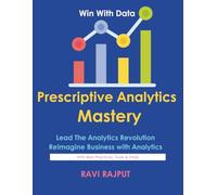 Prescriptive Analytics Mastery: Drive Decisions with Confidence | Master Prescriptive Analytics Fast | Smarter Insights Without Delay | Optimize Outcomes Instantly | Future-Ready Analytics Simplified