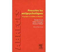 Prescrire les antipsychotiques: Propriétés et modalités d'utilisation