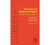 Prescrire les antipsychotiques: Propriétés et modalités d'utilisation