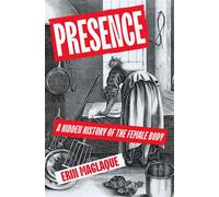 Presence A Hidden History of the Female Body - Erin Maglaque - Vintage digital - ebook (ePub) - Livre