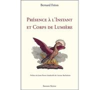 Présence à l'Instant et Corps de Lumière - Bernard Freon - Teletes - broché - Essai