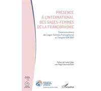 Présence à l'international des sages-femmes de la francophonie Communications des sages-femmes francophones au Congrès ICM 2021 - Claudine Schalck - L'harmattan - broché - Scolaire / Universitaire