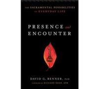 Presence and Encounter: The Sacramental Possibilities Of Everyday Life