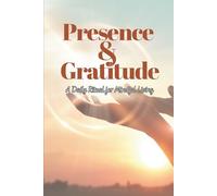 Presence and Gratitude A Daily Ritual for Mindful Living: 120-page guided gratitude journal "Today I am Grateful For..."
