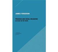 Presence and Social Obligation An Essay on the Share by James Ferguson James Ferguson (Auteur)