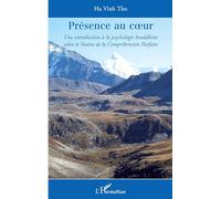Présence au coeur: Une introduction à la psychologie bouddhiste selon le Soutra de la Compréhension Parfaite