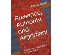 Presence, Authority, and Alignment: A Simple Way to Live When Life Feels Heavy